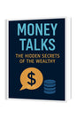 Money Talks: The Hidden Secrets of the Wealthy and How You Can Unlock Them.