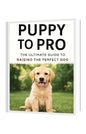 Puppy to Pro: The Ultimate Guide to Raising the Perfect Dog