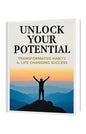 Unlock Your Potential: Transformative Habits for Life-Changing Success