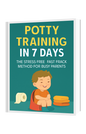 Potty Training in 7 Days: The Stress-Free, Fast-Track Method for Busy Parents