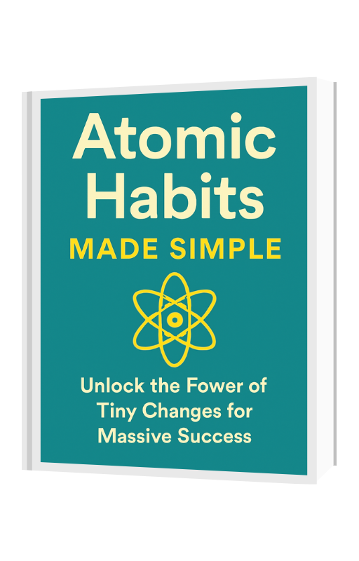Atomic Habits Made Simple: Unlock the Power of Tiny Changes for Massive Success