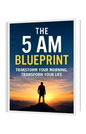 The 5 AM Blueprint: Transform Your Morning, Transform Your Life