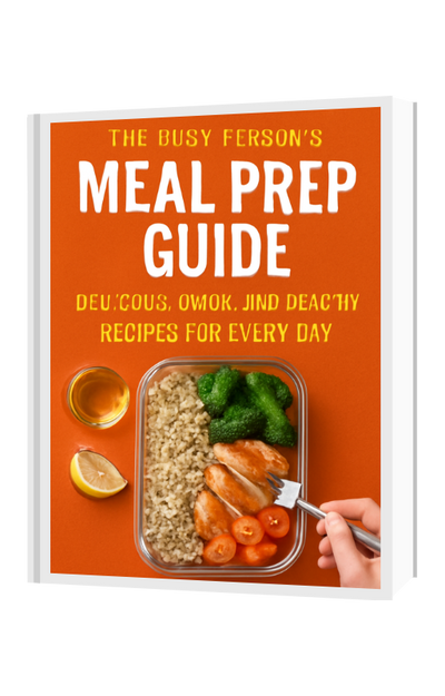 The Busy Person’s Meal Prep Guide: Delicious, Quick, and Healthy Recipes for Every Day