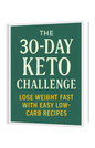 The 30-Day Keto Challenge: Lose Weight Fast with Easy Low-Carb Recipes